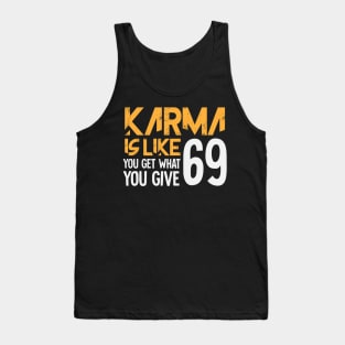 Karma Is Like You Get What You Give 69 Tank Top
